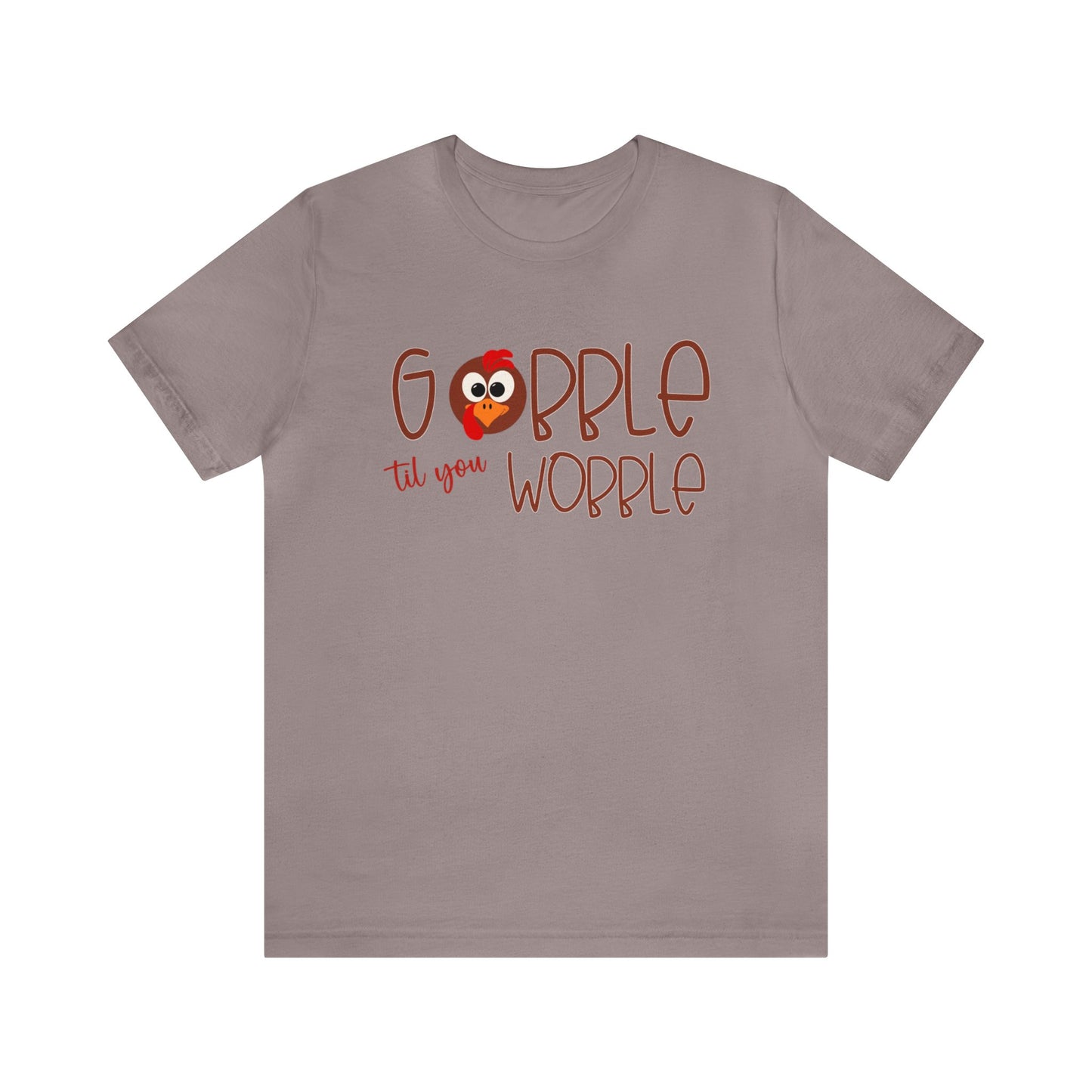 Gobble til you Wobble - Bella Canvas Short Sleeve Tee