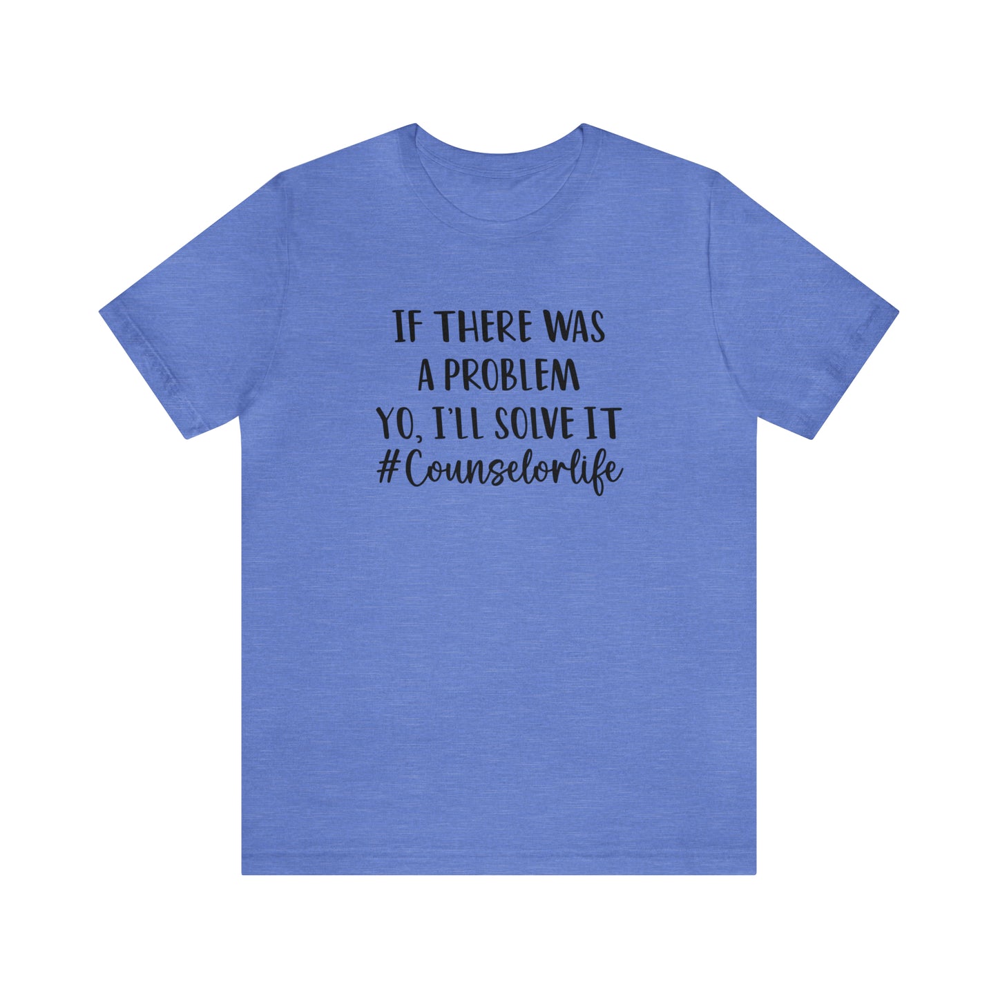 If There Was A Problem - Bella Canvas Short Sleeve Tee