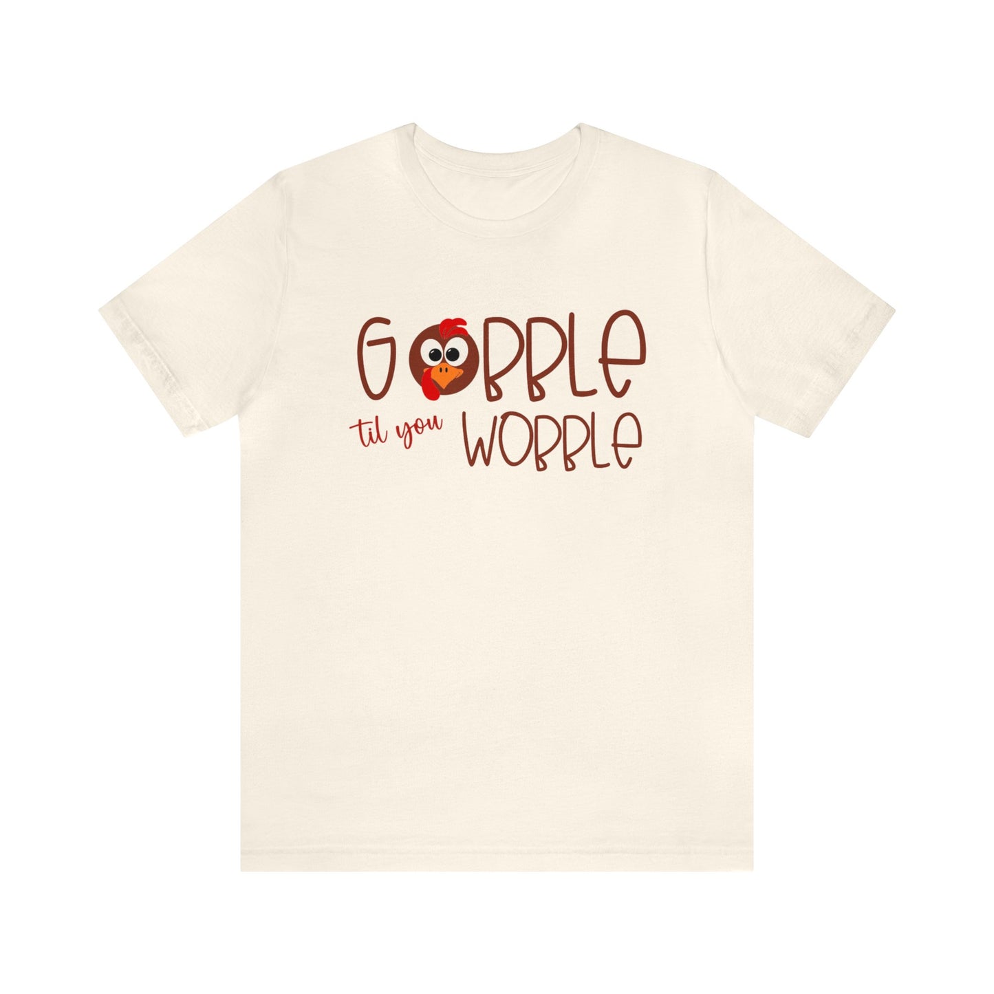 Gobble til you Wobble - Bella Canvas Short Sleeve Tee