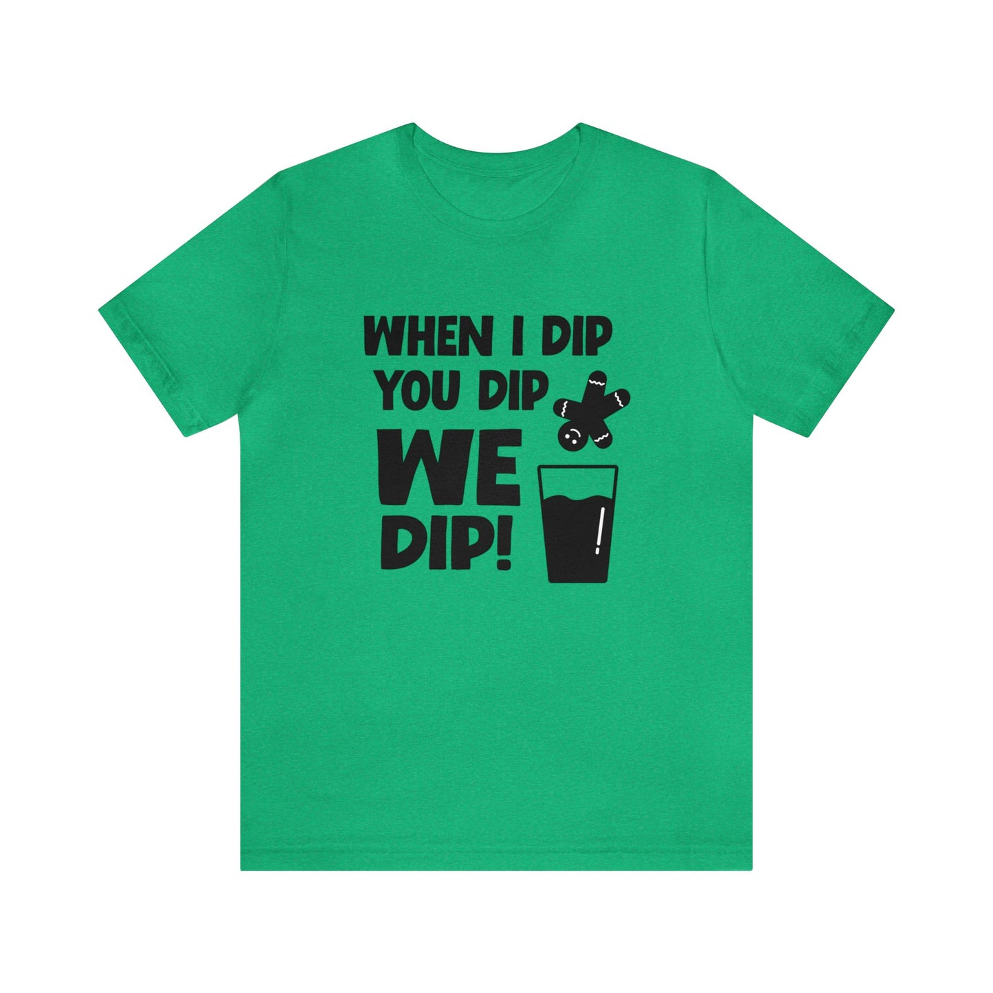 When I Dip - Bella Canvas Short Sleeve Tee