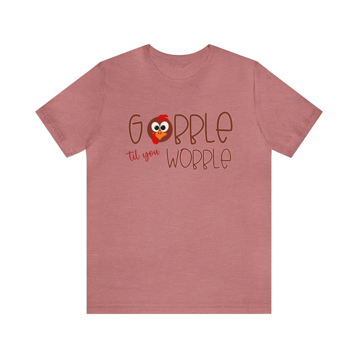 Gobble til you Wobble - Bella Canvas Short Sleeve Tee