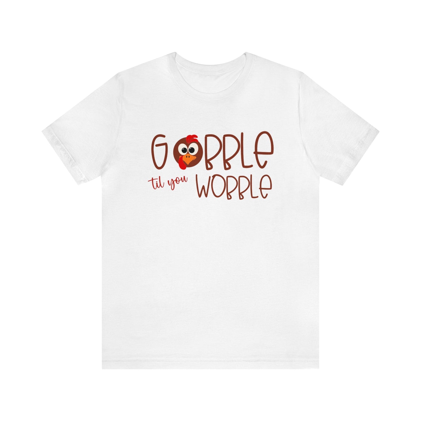 Gobble til you Wobble - Bella Canvas Short Sleeve Tee