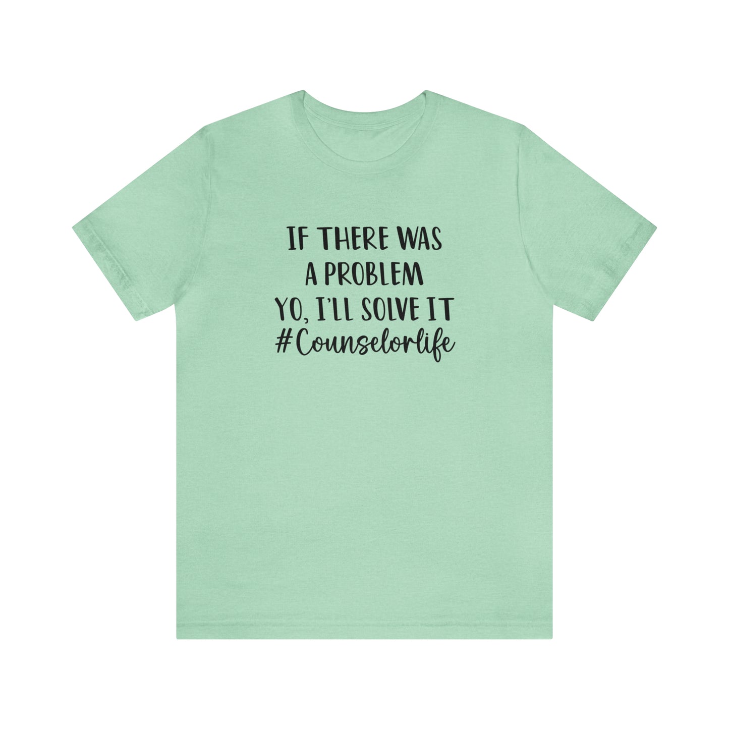 If There Was A Problem - Bella Canvas Short Sleeve Tee