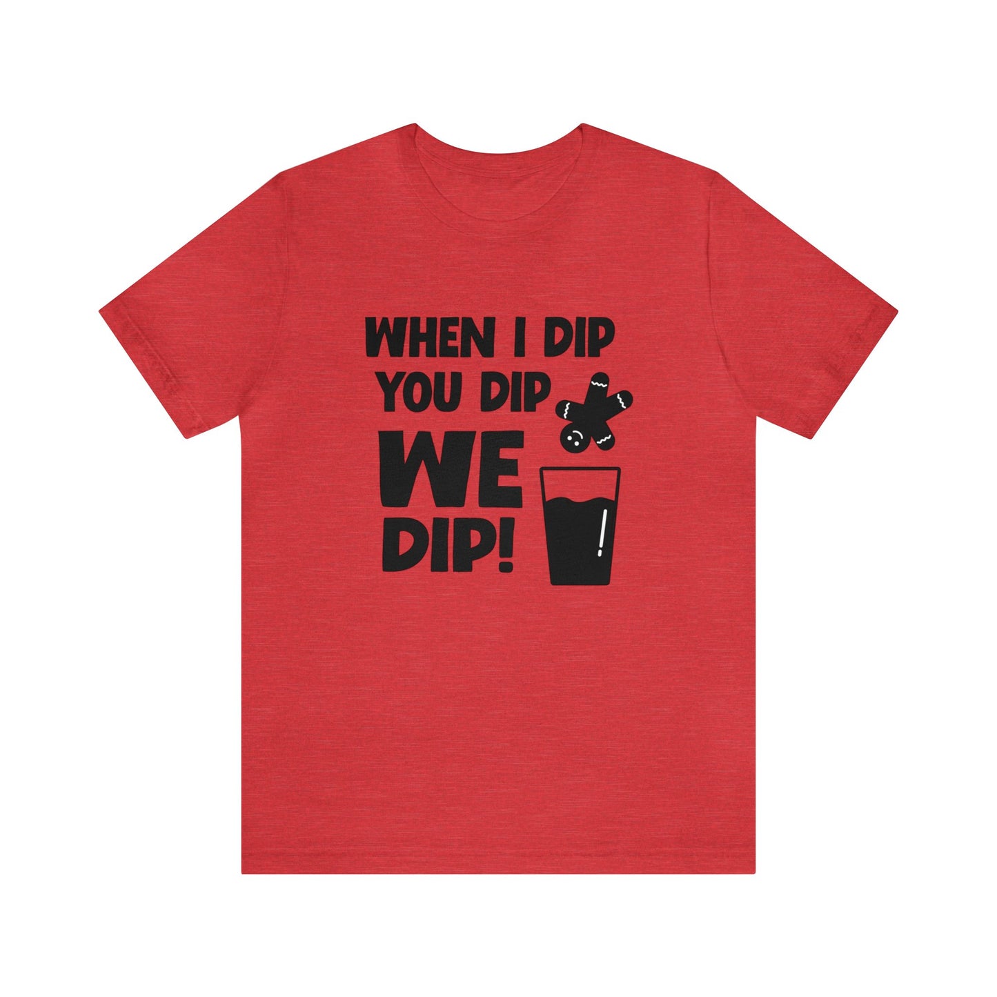 When I Dip - Bella Canvas Short Sleeve Tee