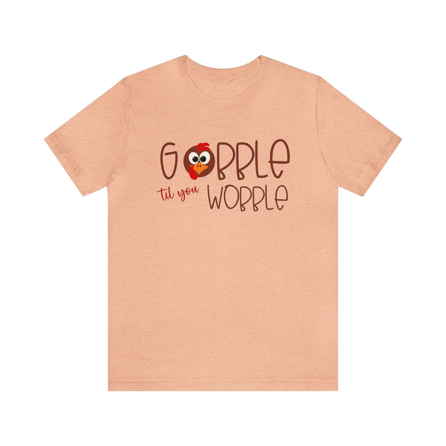 Gobble til you Wobble - Bella Canvas Short Sleeve Tee