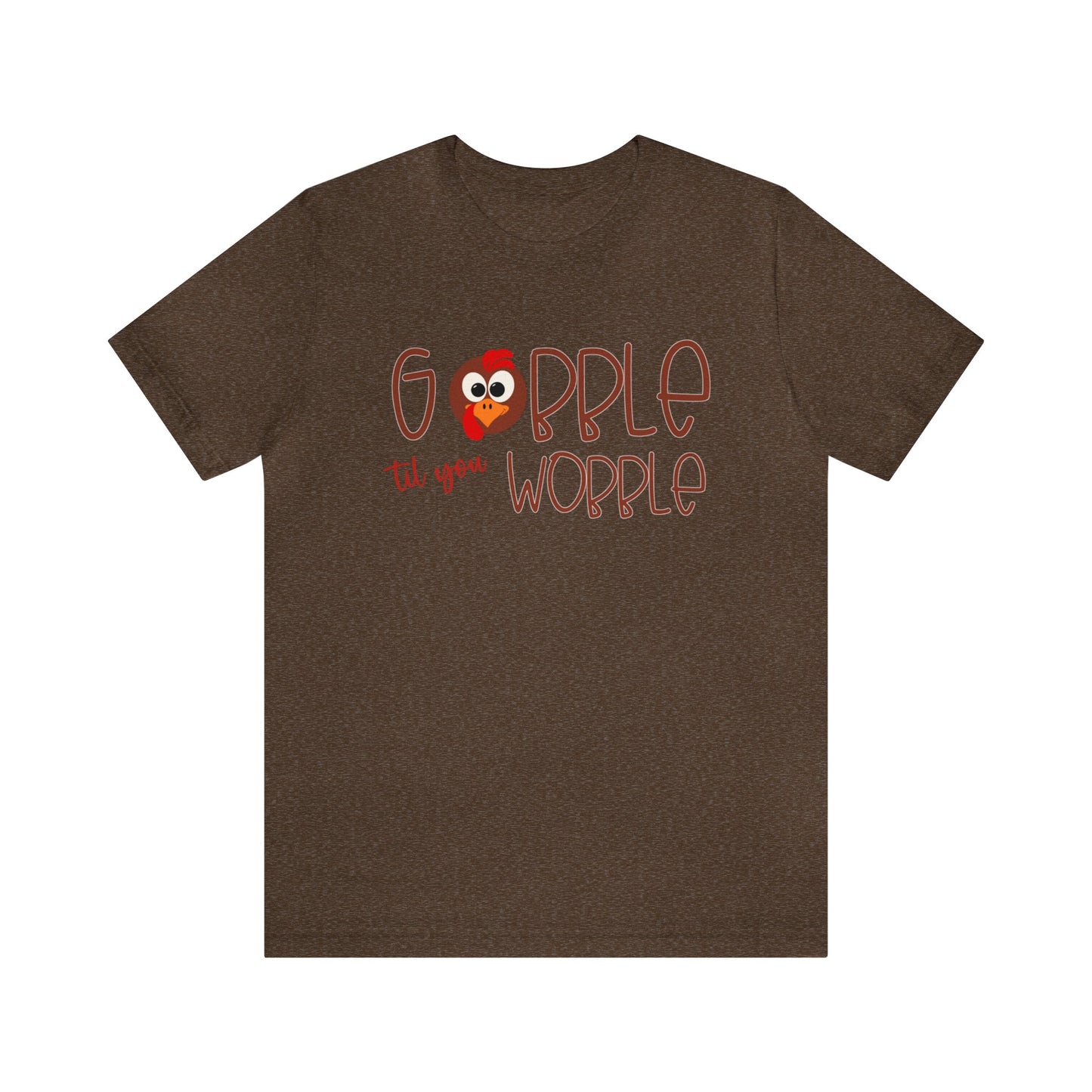 Gobble til you Wobble - Bella Canvas Short Sleeve Tee