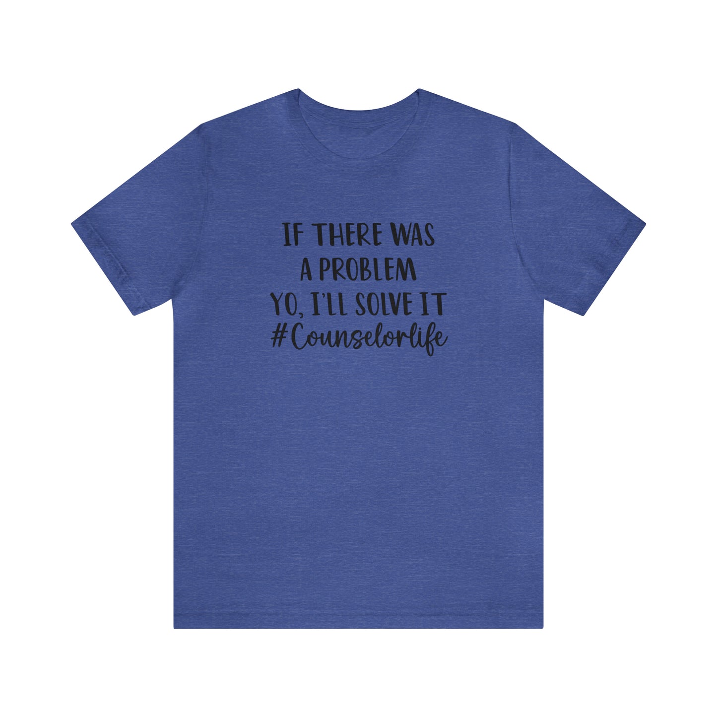 If There Was A Problem - Bella Canvas Short Sleeve Tee
