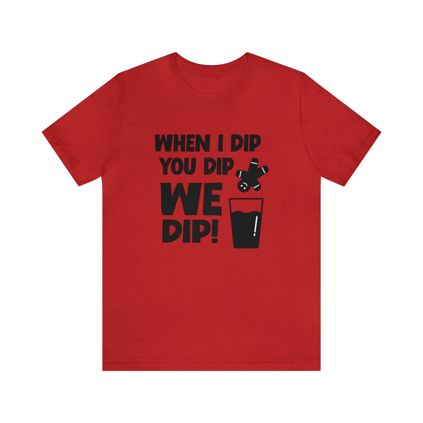 When I Dip - Bella Canvas Short Sleeve Tee