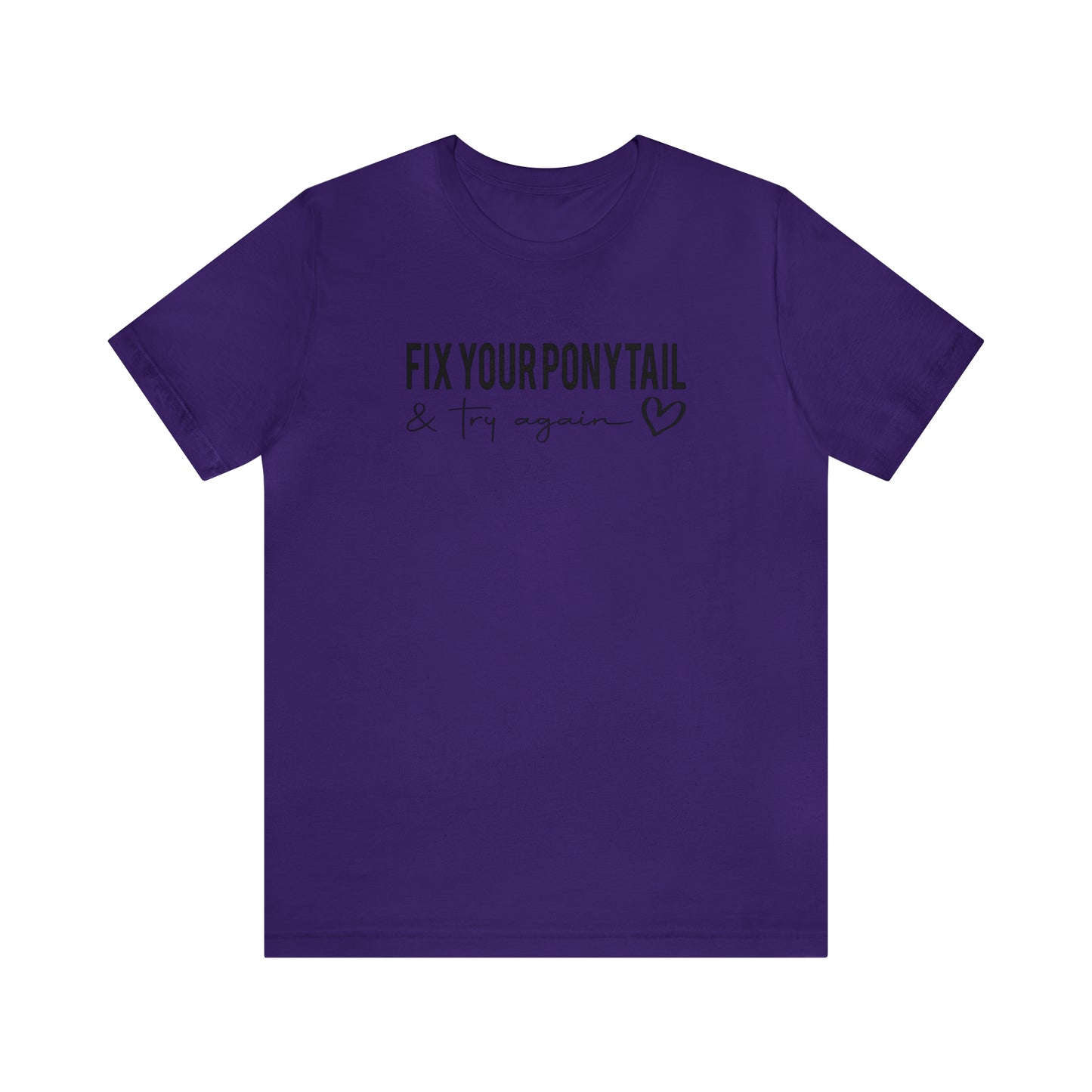 Fix Your Ponytail - Bella Canvas Short Sleeve Tee