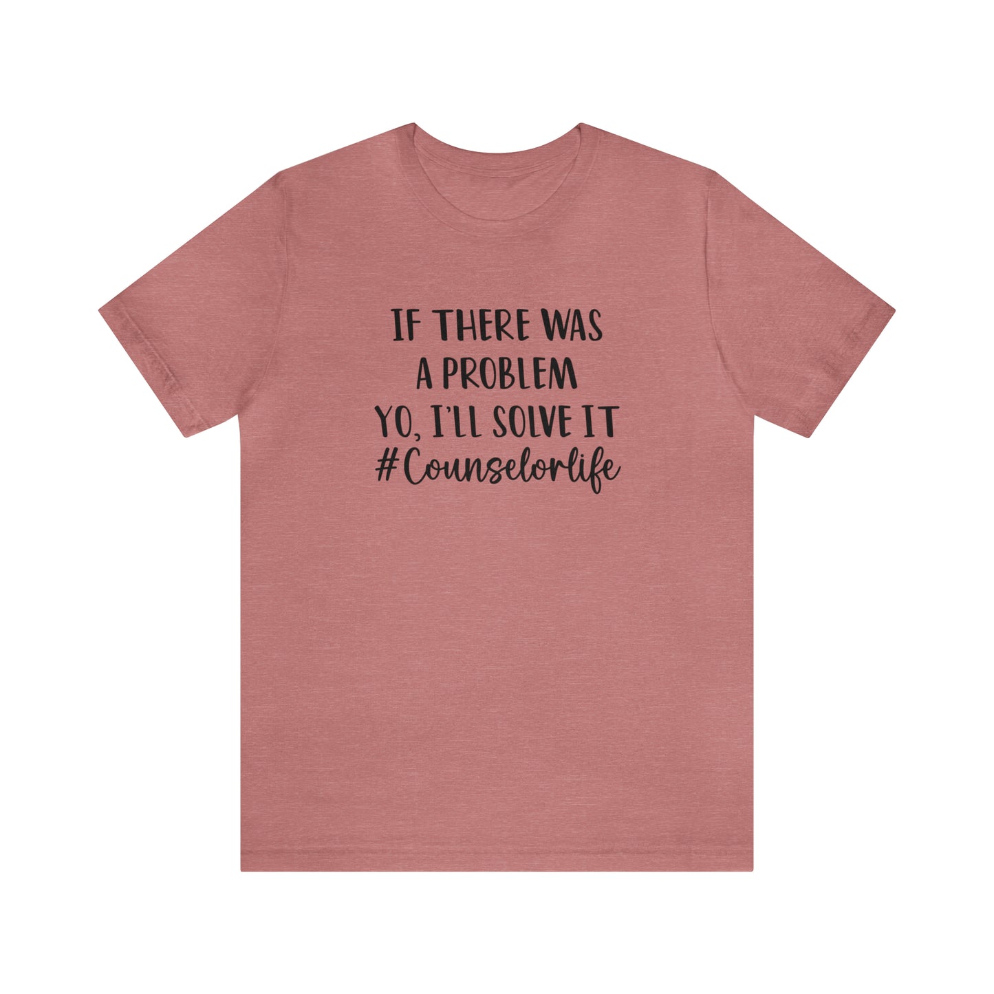 If There Was A Problem - Bella Canvas Short Sleeve Tee