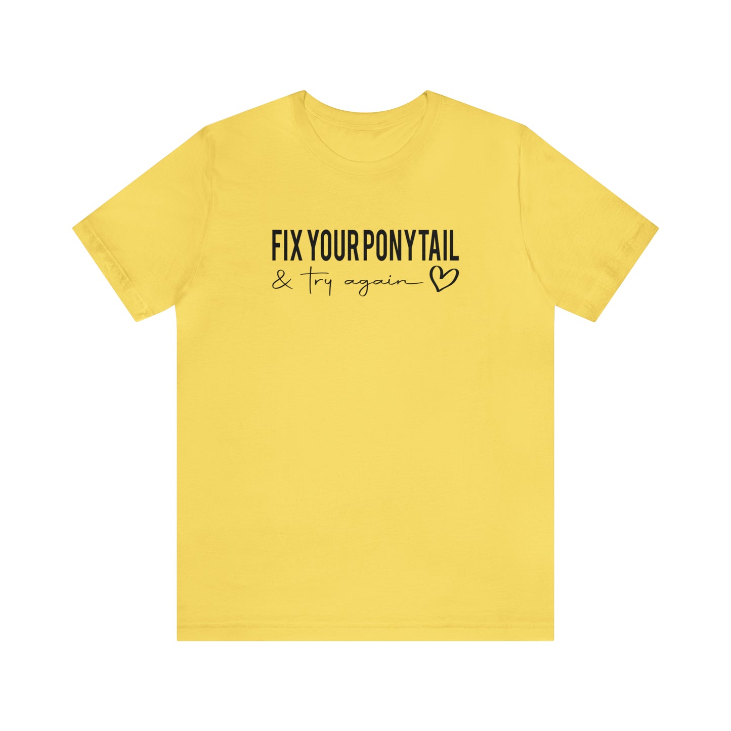 Fix Your Ponytail - Bella Canvas Short Sleeve Tee