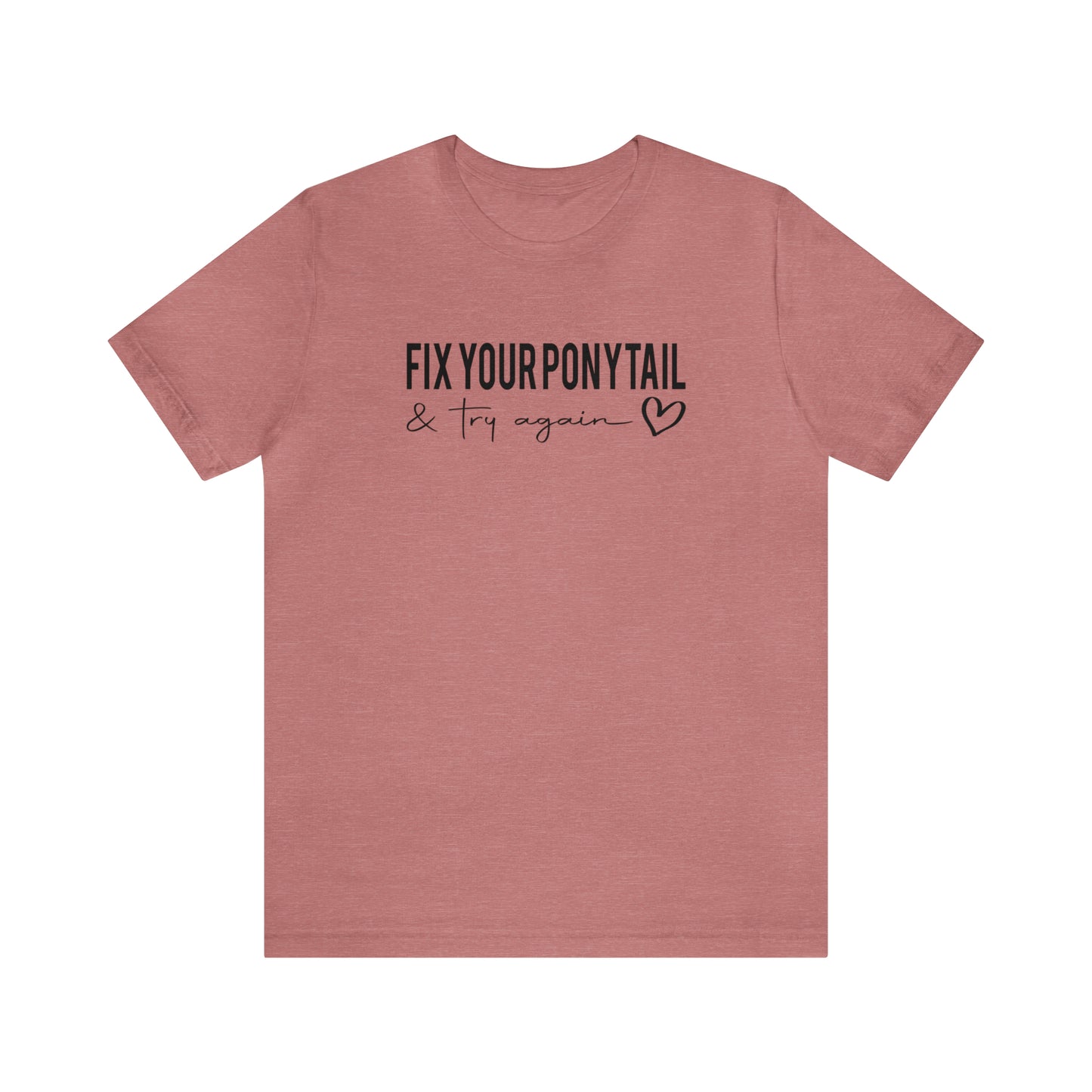 Fix Your Ponytail - Bella Canvas Short Sleeve Tee