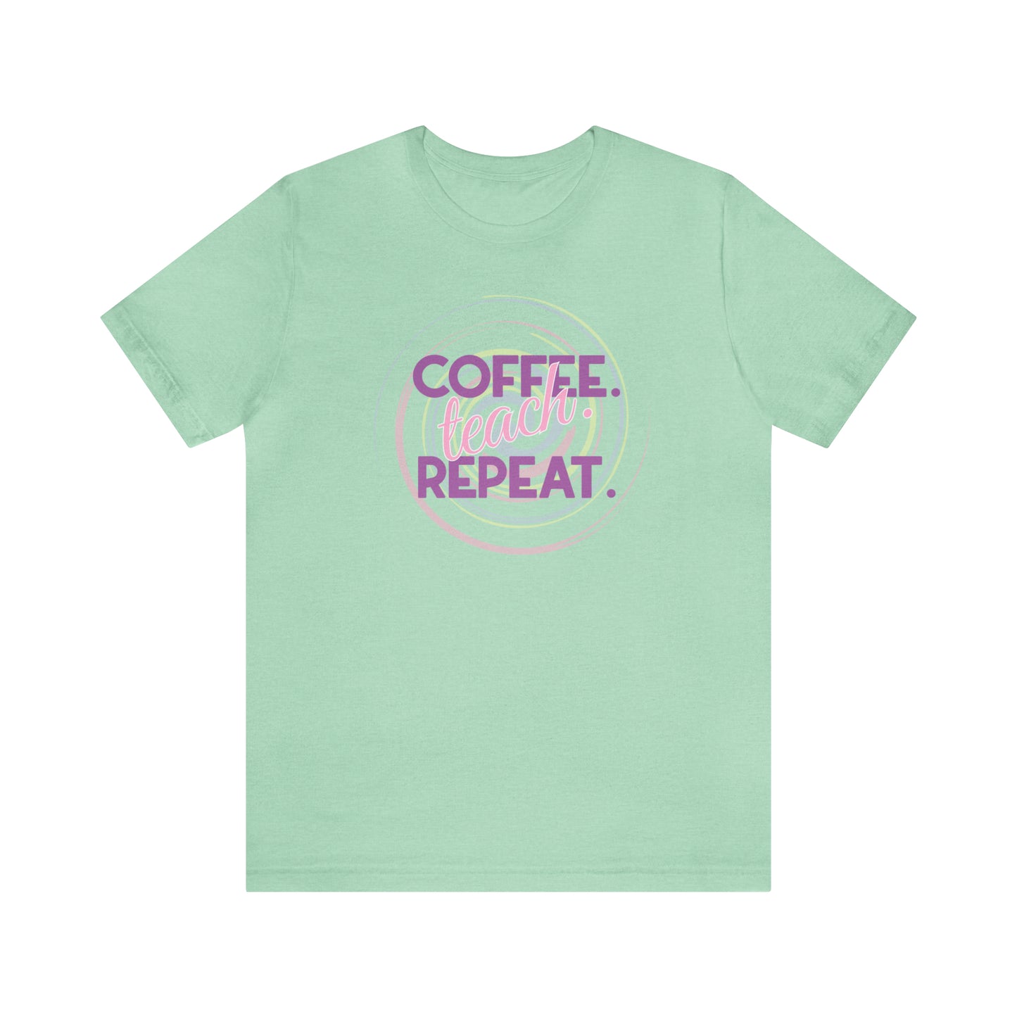 Coffee Teach Repeat - Bella Canvas Short Sleeve Tee