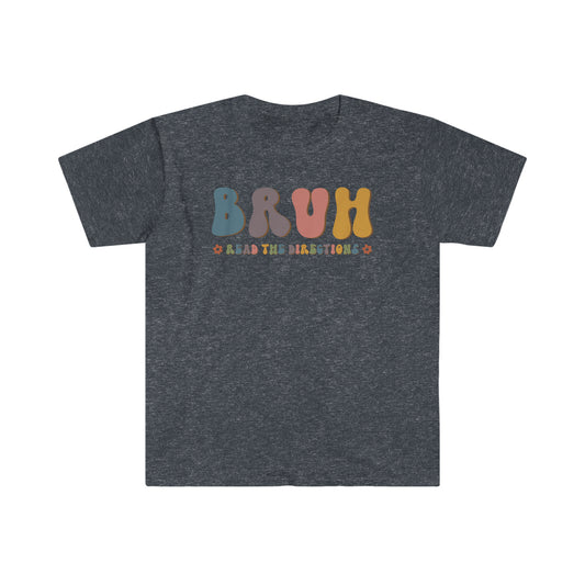 Bruh, Read the Directions - Softstyle T-Shirt