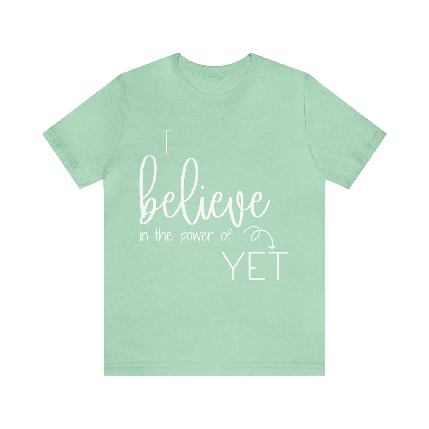 I believe in the power of yet - Bella Canvas Short Sleeve Tee