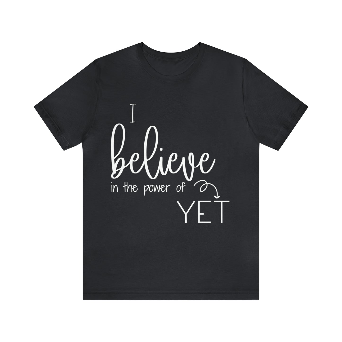 I believe in the power of yet - Bella Canvas Short Sleeve Tee