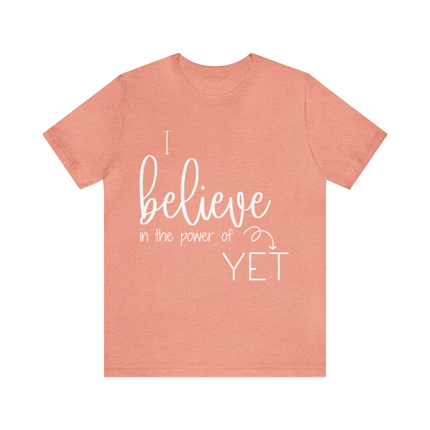 I believe in the power of yet - Bella Canvas Short Sleeve Tee