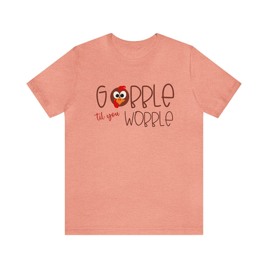 Gobble til you Wobble  - Bella Canvas Short Sleeve Tee