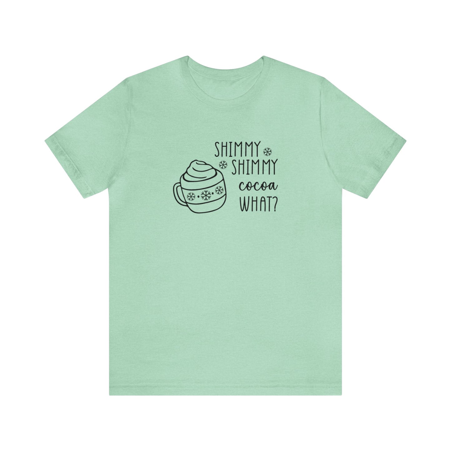 Shimmy Shimmy Cocoa What? - Bella + Canvas Unisex Jersey Short Sleeve Tee