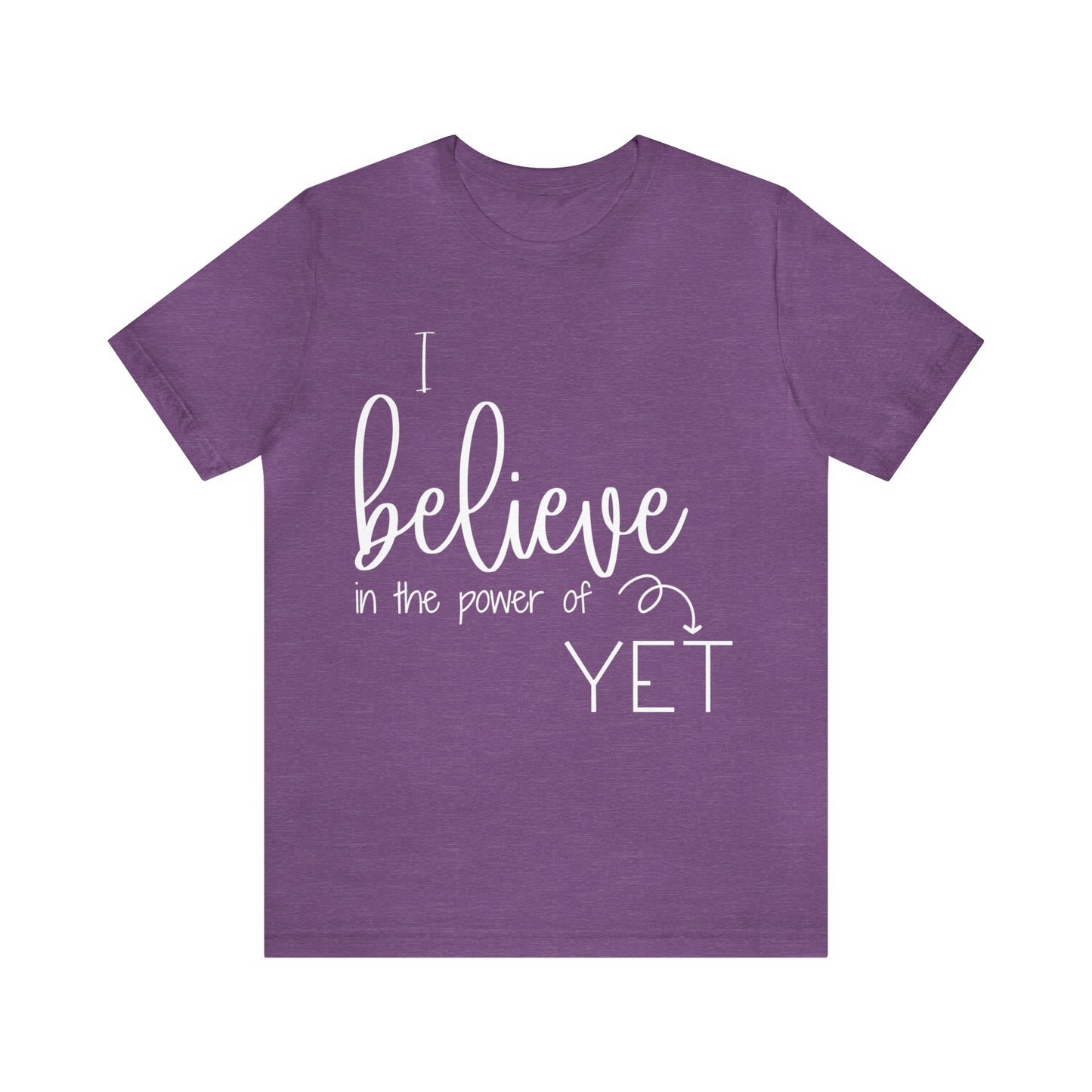 I believe in the power of yet - Bella Canvas Short Sleeve Tee