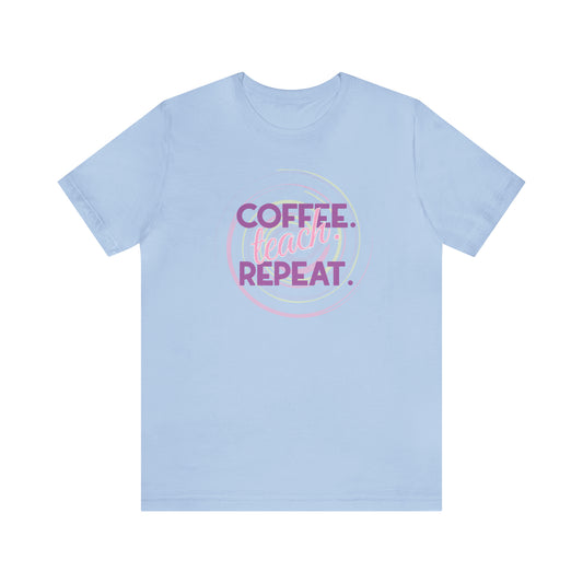 Coffee Teach Repeat - Bella Canvas Short Sleeve Tee