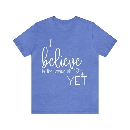 I believe in the power of yet - Bella Canvas Short Sleeve Tee