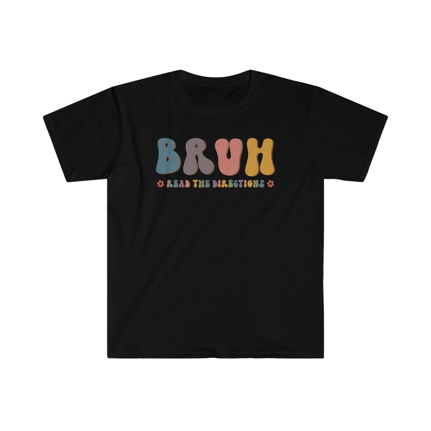 Bruh, Read the Directions - Softstyle T-Shirt