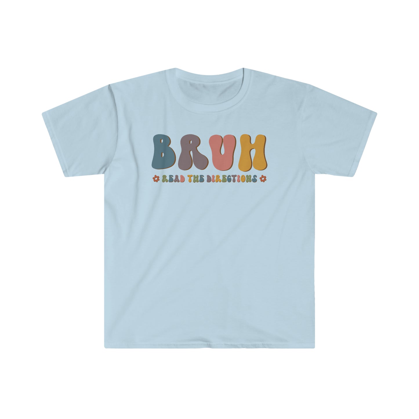 Bruh, Read the Directions - Softstyle T-Shirt